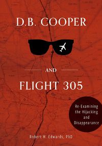 Cover image for D. B. Cooper and Flight 305: Reexamining the Hijacking and Disappearance