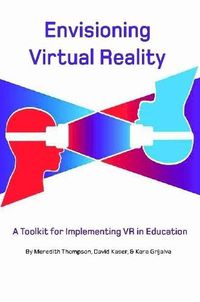 Cover image for Envisioning Virtual Reality: A Toolkit for Implementing VR in Education