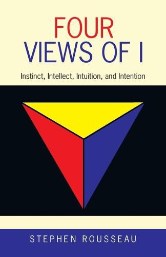 Cover image for Four Views of I: Instinct, Intellect, Intuition, and Intention
