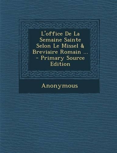 Cover image for L'office De La Semaine Sainte Selon Le Missel & Breviaire Romain ... - Primary Source Edition