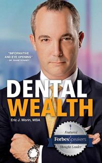 Cover image for Dental Wealth: Utilizing Your Practice to Create Financial Freedom