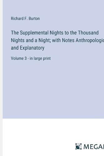 Cover image for The Supplemental Nights to the Thousand Nights and a Night; with Notes Anthropological and Explanatory