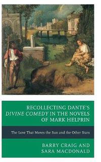 Cover image for Recollecting Dante's Divine Comedy in the Novels of Mark Helprin: The Love That Moves the Sun and the Other Stars