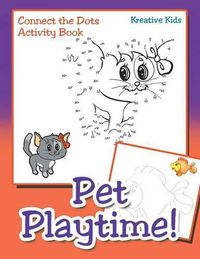 Cover image for Pet Playtime! Connect the Dots Activity Book