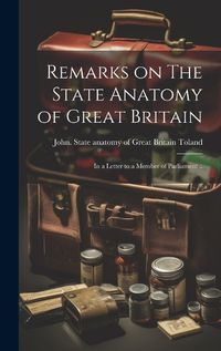 Cover image for Remarks on The State Anatomy of Great Britain