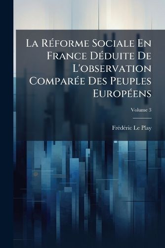 Cover image for La R Forme Sociale En France D Duite de L'Observation Compar E Des Peuples Europ Ens, Volume 3