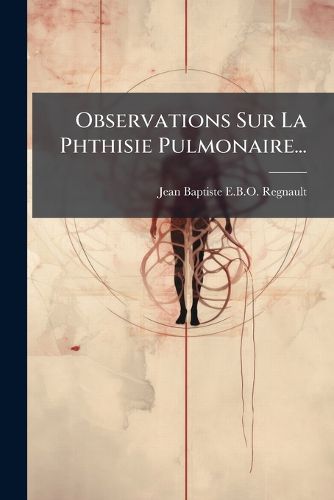 Cover image for Observations Sur La Phthisie Pulmonaire...
