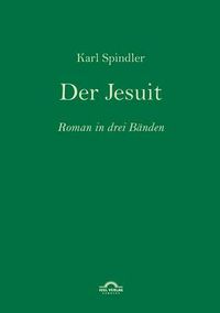 Cover image for Karl Spindler: Der Jesuit: Roman in drei Banden