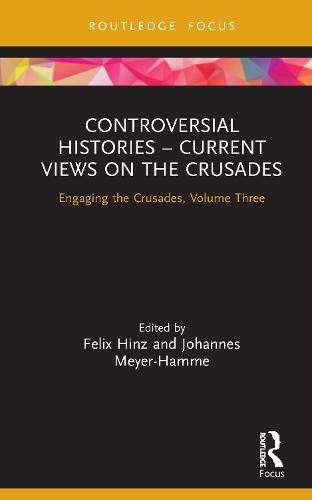 Controversial Histories - Current Views on the Crusades: Engaging the Crusades, Volume Three