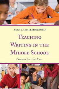 Cover image for Teaching Writing in the Middle School: Common Core and More