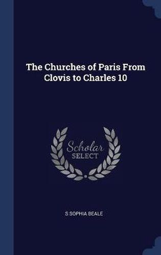 The Churches of Paris from Clovis to Charles 10