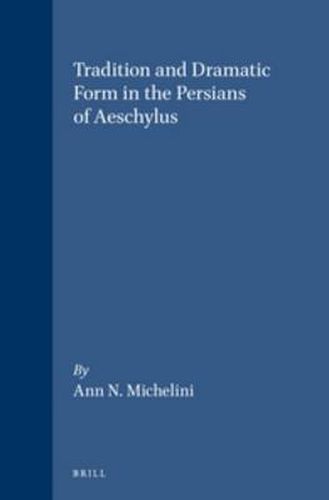 Cover image for Tradition and Dramatic Form in the Persians of Aeschylus