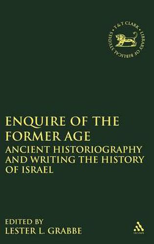 Cover image for Enquire of the Former Age: Ancient Historiography and Writing the History of Israel