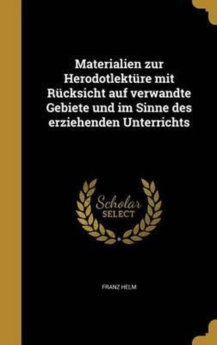 Cover image for Materialien Zur Herodotlekture Mit Rucksicht Auf Verwandte Gebiete Und Im Sinne Des Erziehenden Unterrichts