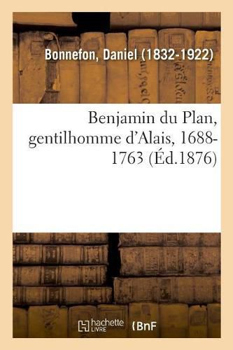 Benjamin Du Plan, Gentilhomme d'Alais, Depute General Des Synodes Des Eglises Reformees de France