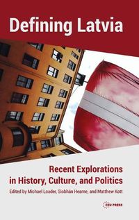 Cover image for Defining Latvia: Recent Explorations in History, Culture, and Politics