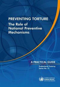 Cover image for Preventing torture: the role of national preventive mechanisms, a practical guide