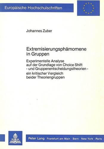 Cover image for Extremisierungsphaenomene in Gruppen: Experimentelle Analyse Auf Der Grundlage Von Choice Shift - Und Gruppenentscheidungstheorien - Ein Kritischer Vergleich Beider Theoriengruppen