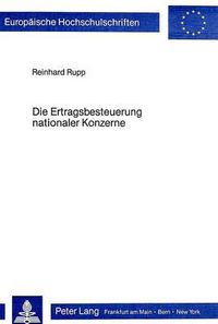 Cover image for Die Ertragsbesteuerung Nationaler Konzerne: Konzernsteuerbilanz Oder Weiterentwicklung Der Koerperschaftsteuerlichen Organschaft?