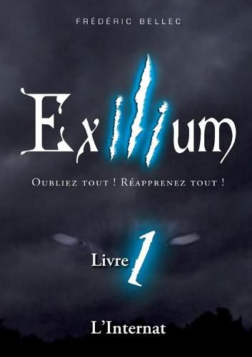 Cover image for Exilium - Livre 1: L'Internat: Oubliez tout ! Reapprenez tout !