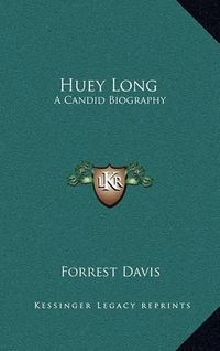 Cover image for Huey Long: A Candid Biography