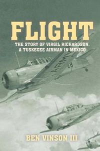 Cover image for Flight: The Story of Virgil Richardson, A Tuskegee Airman in Mexico