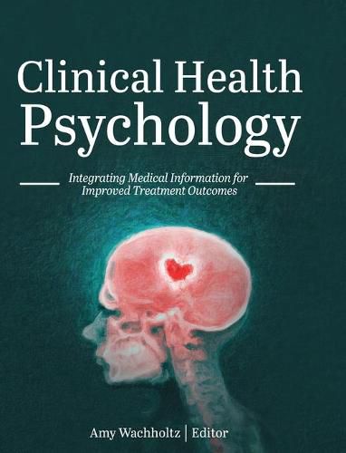 Cover image for Clinical Health Psychology: Integrating Medical Information for Improved Treatment Outcomes