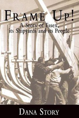 Cover image for Frame Up!: A Story of Essex, Its Shipyards and Its People