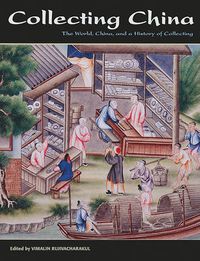 Cover image for Collecting China: The World, China, and a Short History of Collecting