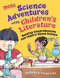 Cover image for MORE Science Adventures with Children's Literature: Reading Comprehension and Inquiry-Based Science