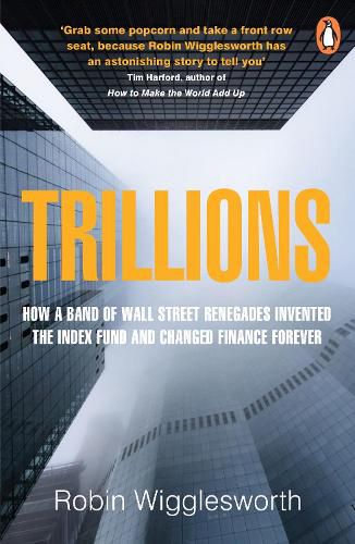 Cover image for Trillions: How a Band of Wall Street Renegades Invented the Index Fund and Changed Finance Forever