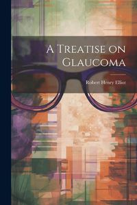 Cover image for A Treatise on Glaucoma