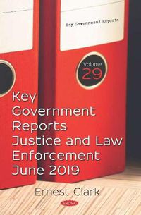 Cover image for Key Government Reports: Volume 29: Justice and Law Enforcement -- June 2019