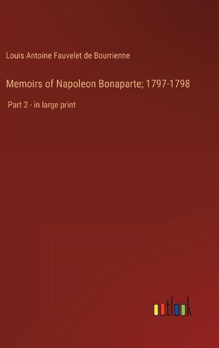 Memoirs of Napoleon Bonaparte; 1797-1798