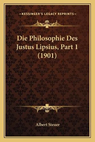 Cover image for Die Philosophie Des Justus Lipsius, Part 1 (1901)