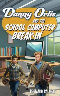 Cover image for Danny Orlis and the School Computer Break-In