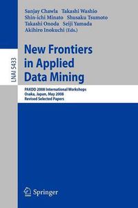 Cover image for New Frontiers in Applied Data Mining: PAKDD 2008 International Workshops, Osaka, Japan, May 20-23, 2008, Revised Selected Papers