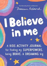 Cover image for I Believe in Me: A kids activity journal for finding your superpowers, being brave, and dreaming big