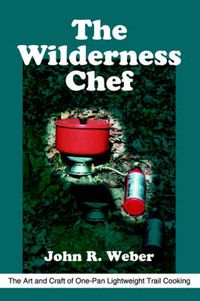 Cover image for The Wilderness Chef: The Art and Craft of One-Pan Lightweight Trail Cooking