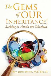 Cover image for The Gems of Our Inheritance! Seeking to Attain the Obtained