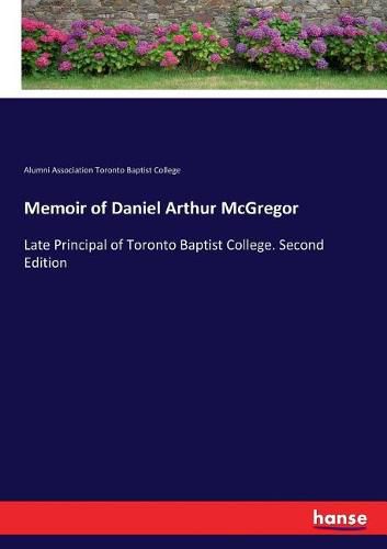 Cover image for Memoir of Daniel Arthur McGregor: Late Principal of Toronto Baptist College. Second Edition