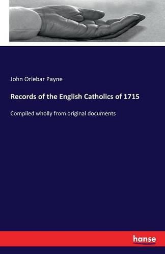 Records of the English Catholics of 1715: Compiled wholly from original documents