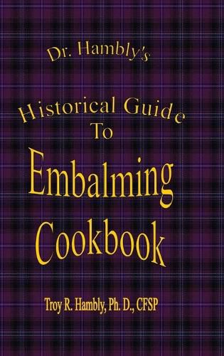 Cover image for Dr. Hambly's Historical Guide to Embalming Cookbook