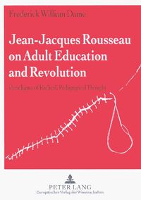 Cover image for Jean-Jacques Rousseau on Adult Education and Revolution: Paradigma of Radical, Pedagogical Thought