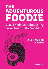 Cover image for The Adventurous Foodie: 700 Foods You Should Try From Around the World