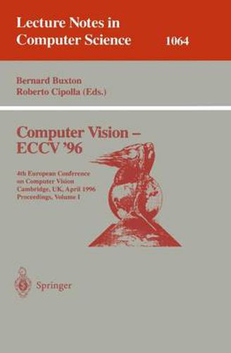 Cover image for Computer Vision - ECCV '96: Fourth European Conference on Computer Vision, Cambridge, UK, April 14 -18, 1996. Proceedings, Volume I