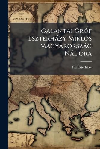 Cover image for Galantai Grf Eszterhzy Mikls Magyarorszg Ndora: Kt. 1623-1626