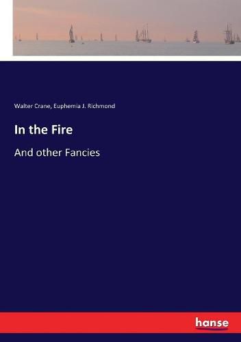 In the Fire: And other Fancies