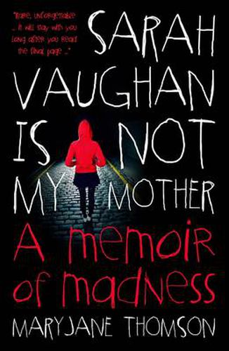 Sarah Vaughan Is Not My Mother: A Memoir Of Madness