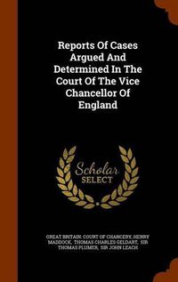 Cover image for Reports of Cases Argued and Determined in the Court of the Vice Chancellor of England